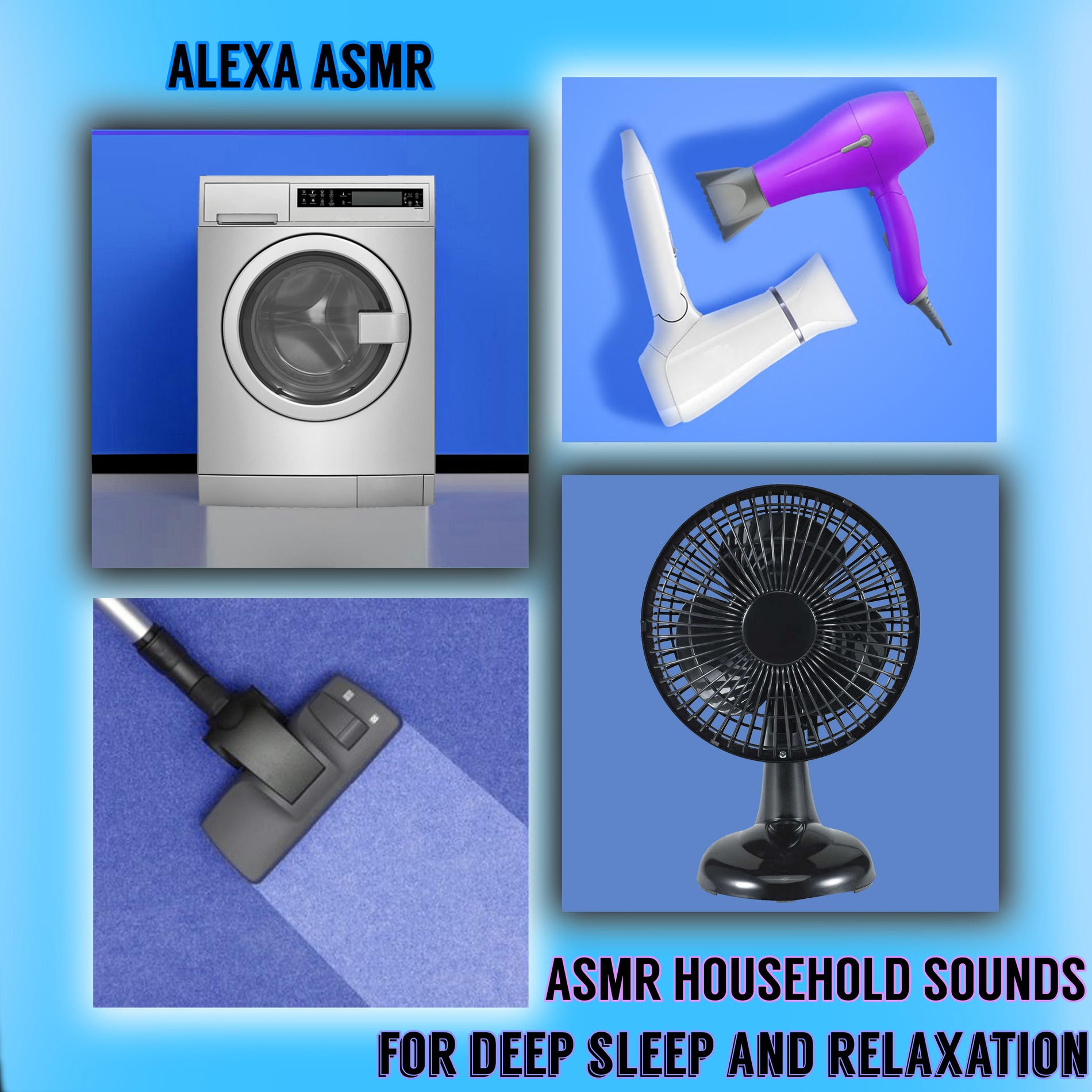 Album cover of ASMR Household Sounds for Deep Sleep and Relaxation (Vacuum Cleaner,Blow Dryer,Washing Machine,Fan,Mixer,Blender,Air Conditioner)