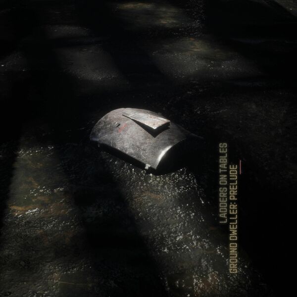 Ladders on Tables - Ground Dweller: Prelude [single] (2025)