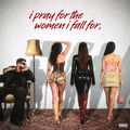 i pray for the women i fall for,