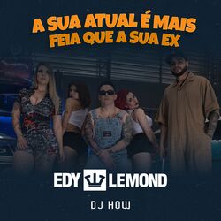 Cover of A Sua Atual É Mais Feia Que a Sua Ex