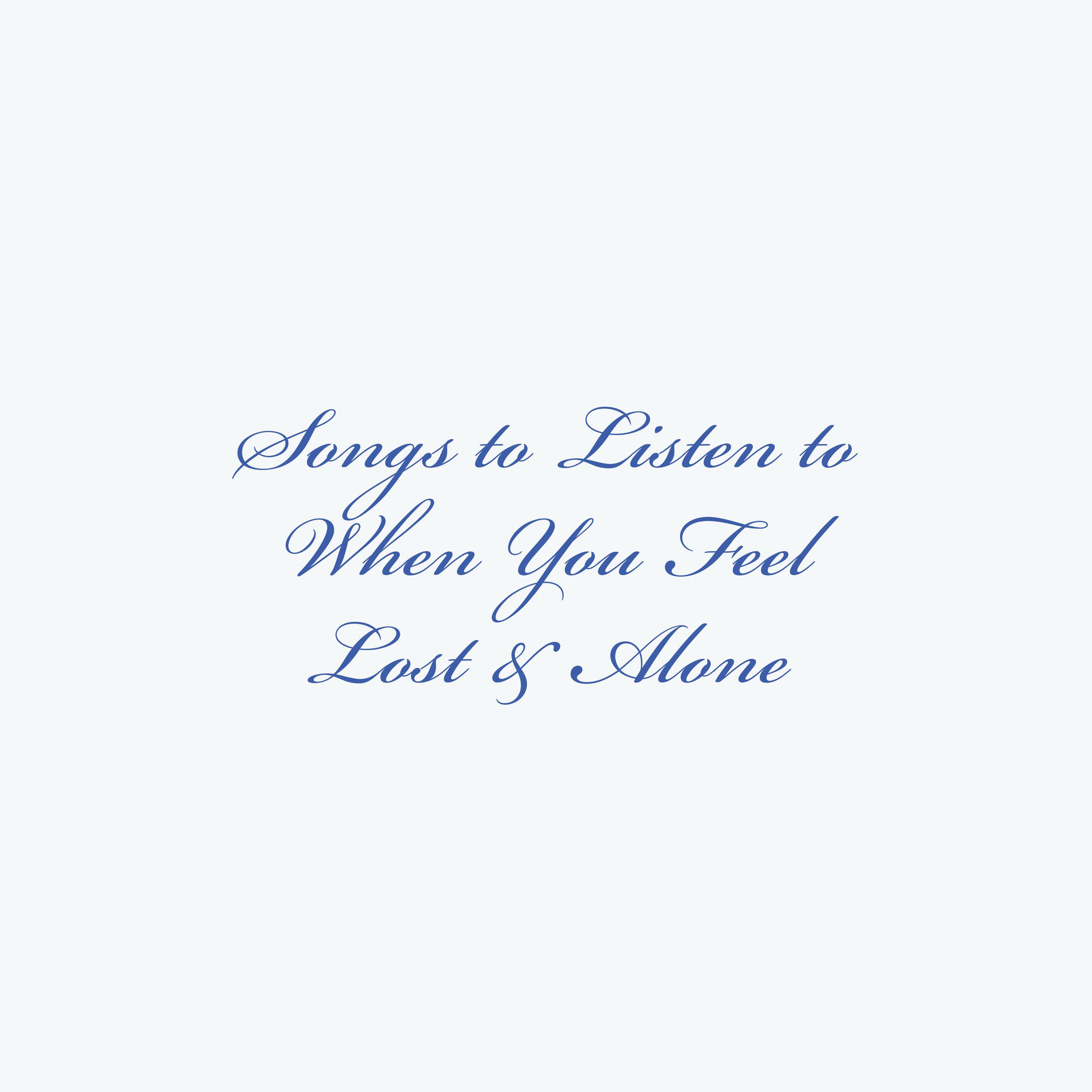 Album cover of Songs to Listen to When You Feel Lost & Alone
