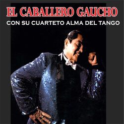 Cover of El Caballero Gaucho Con Su Cuarteto Alma Del Tango
