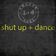 Shut up and Dance
