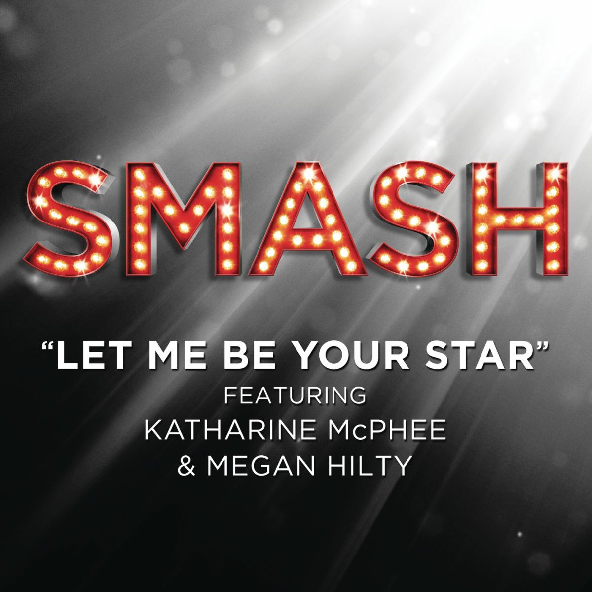 Album cover of Let Me Be Your Star (SMASH Cast Version) (feat. Katharine McPhee & Megan Hilty)