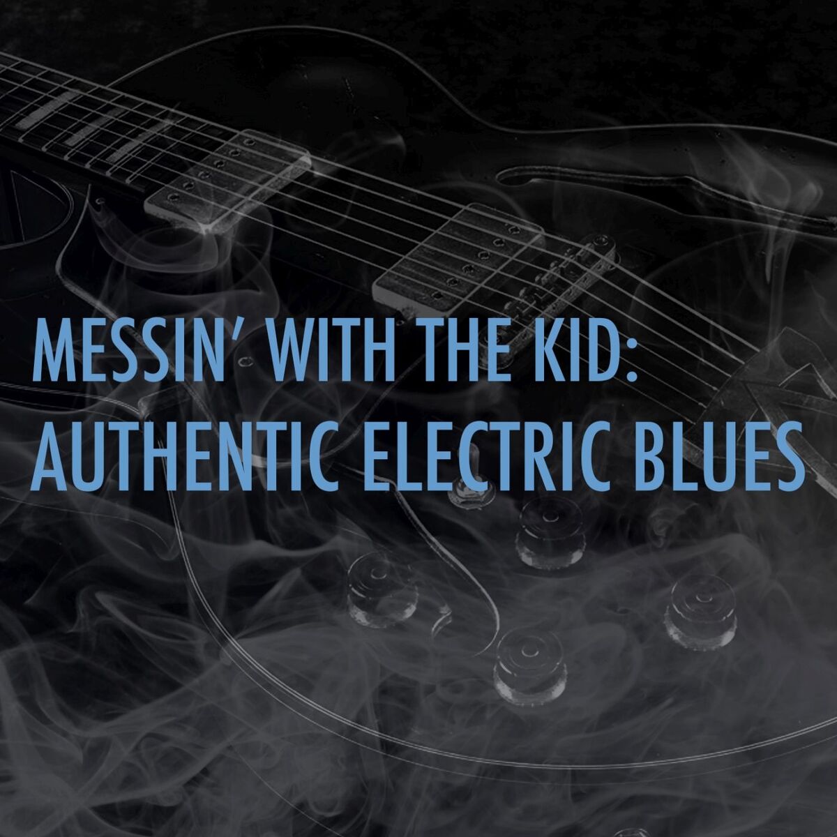 Album cover of Messin' With the Kid: Authentic Electric Blues