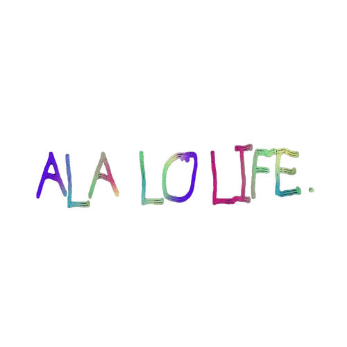 ALA LO LIFE.