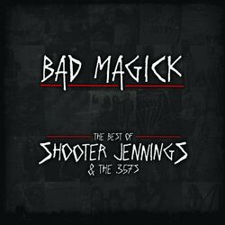 Cover of Bad Magick - The Best Of Shooter Jennings & The .357's