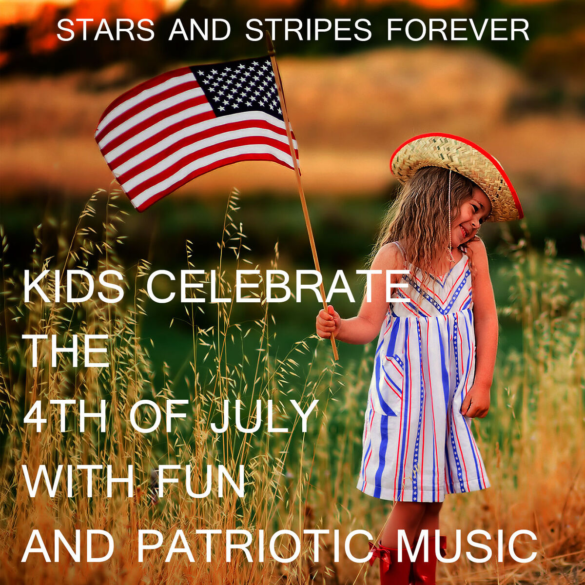 Album cover of Stars and Stripes Forever: Kids Celebrate the 4th of July with Fun and Patriotic Music