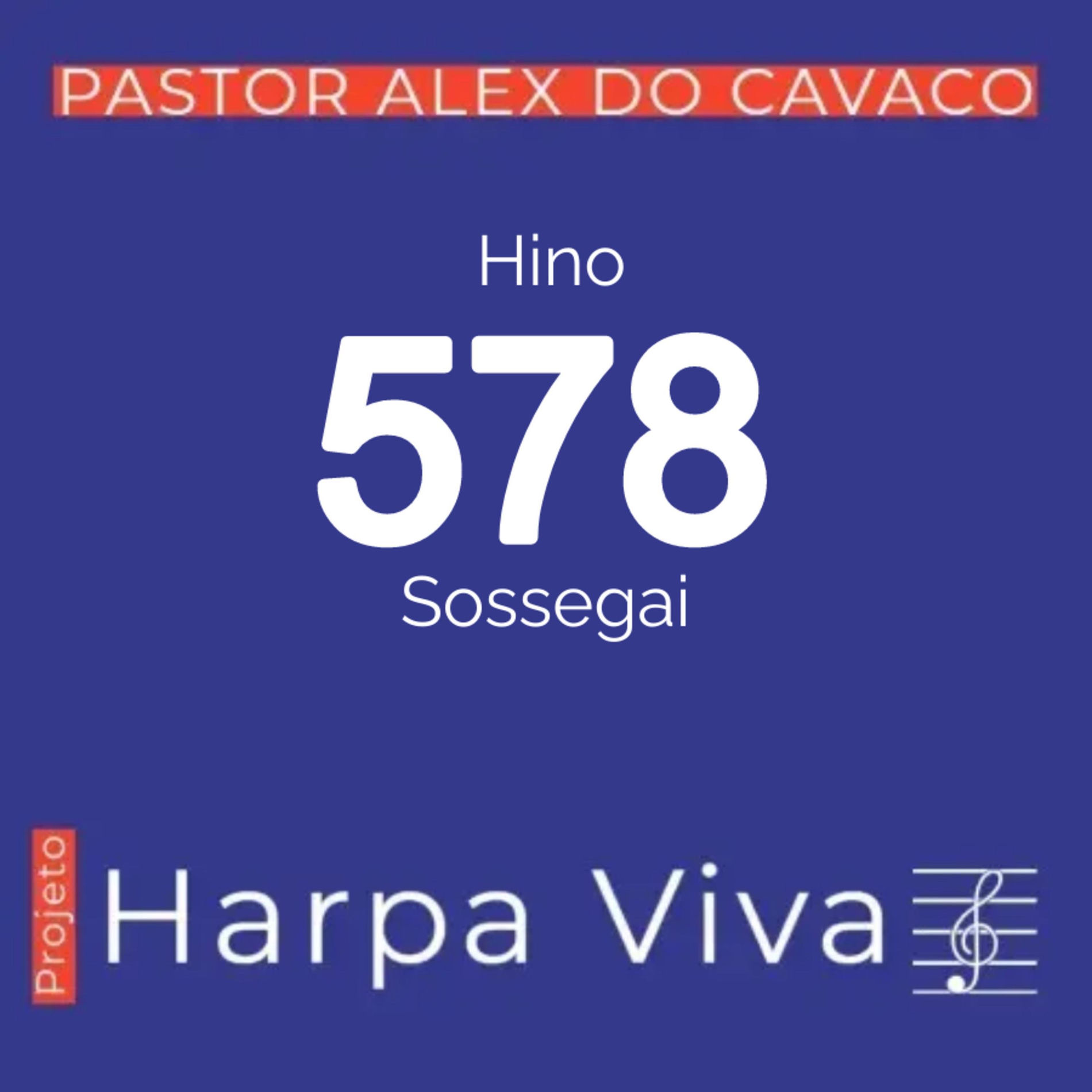 Hino 578 da Harpa Cristã Sossegai - Pastor Alex do Cavaco | Deezer