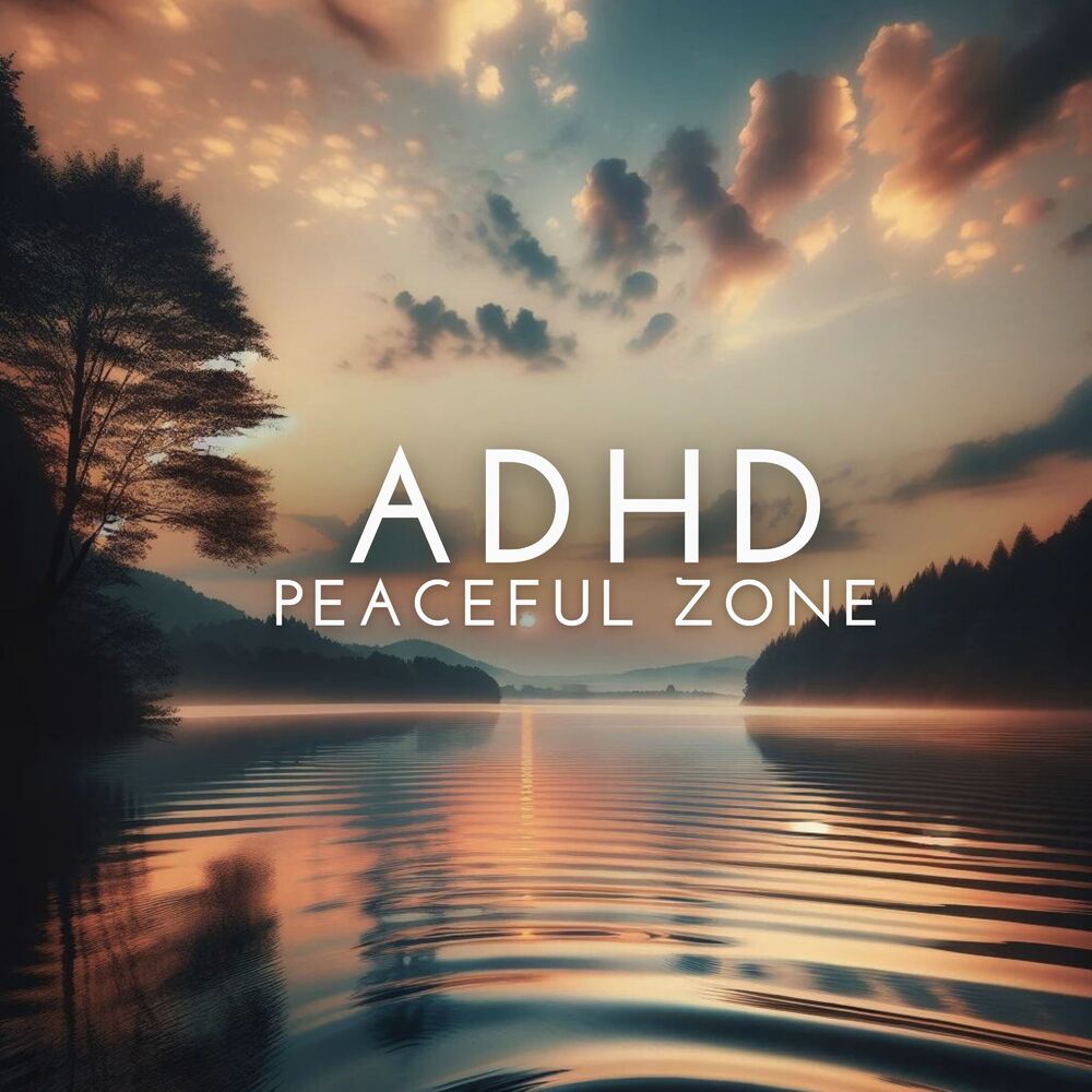 Picture of ADHD Peaceful Zone: Relaxing Soothing Soundscapes for Child & Adult ADHD Therapy