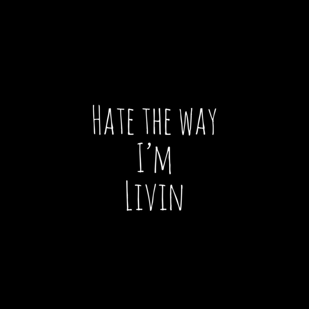 Picture of Hate the way i'm living