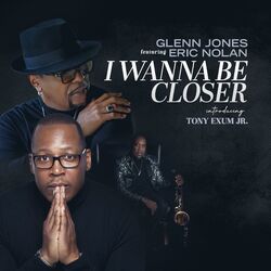 Cover of I Wanna Be Closer (feat. Eric Nolan & Tony Exum Jr.)
