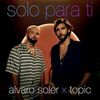 Alvaro Soler;Topic - Solo Para Ti