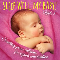 Cover of Sleep Well, My Baby! Vol. 3 (Soothing Piano Lullabies for Falling Asleep, Dreaming, and Relaxing for Newborns, Infants, and Todd