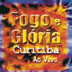 Cover of Fogo e Glória (Ao Vivo em Curitiba)