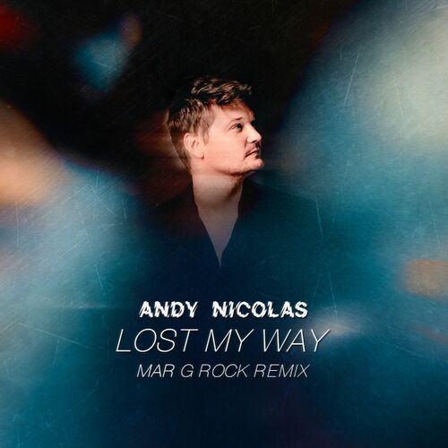  Andy Nicolas - Lost My Way (Mar G Rock Remix) (2025) 