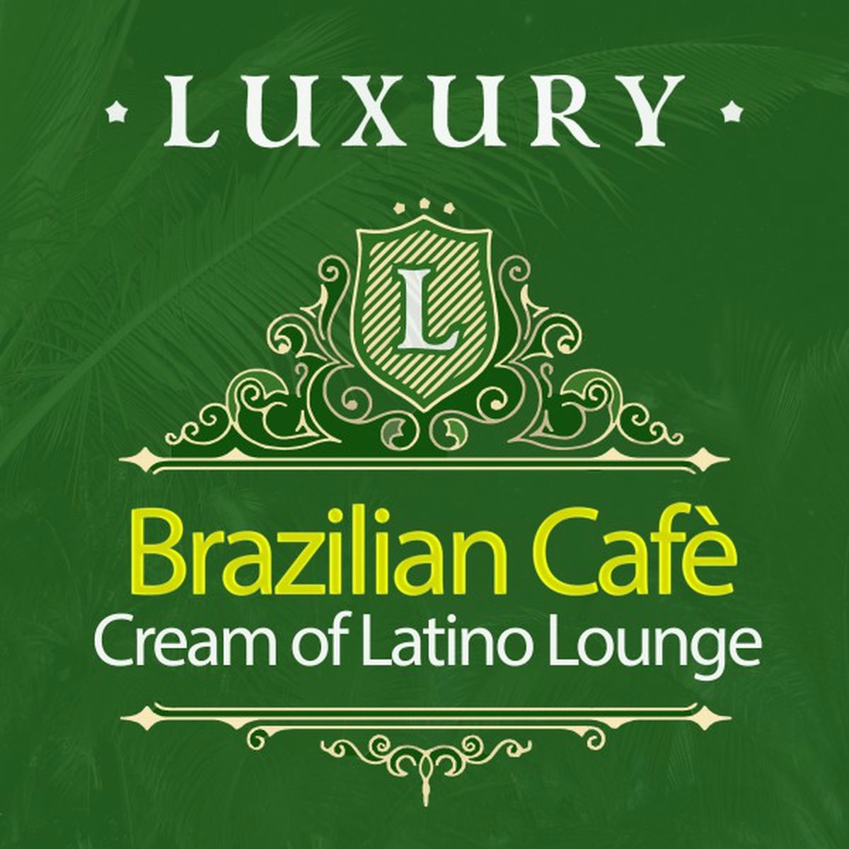 Album cover of Luxury Brazilian Cafè: Cream of Latino Lounge