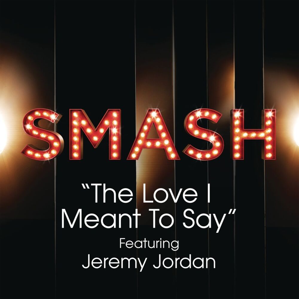 Picture of The Love I Meant To Say (SMASH Cast Version) (feat. Jeremy Jordan)