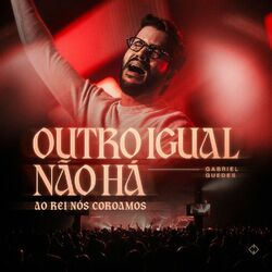 Cover of Outro Igual Não Há (Ao Rei Nós Coroamos) (Ao Vivo)