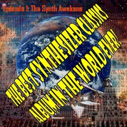 Cover of The Best Synthesizer Classics Album in the World Ever! Episode I: The Synth Awakens