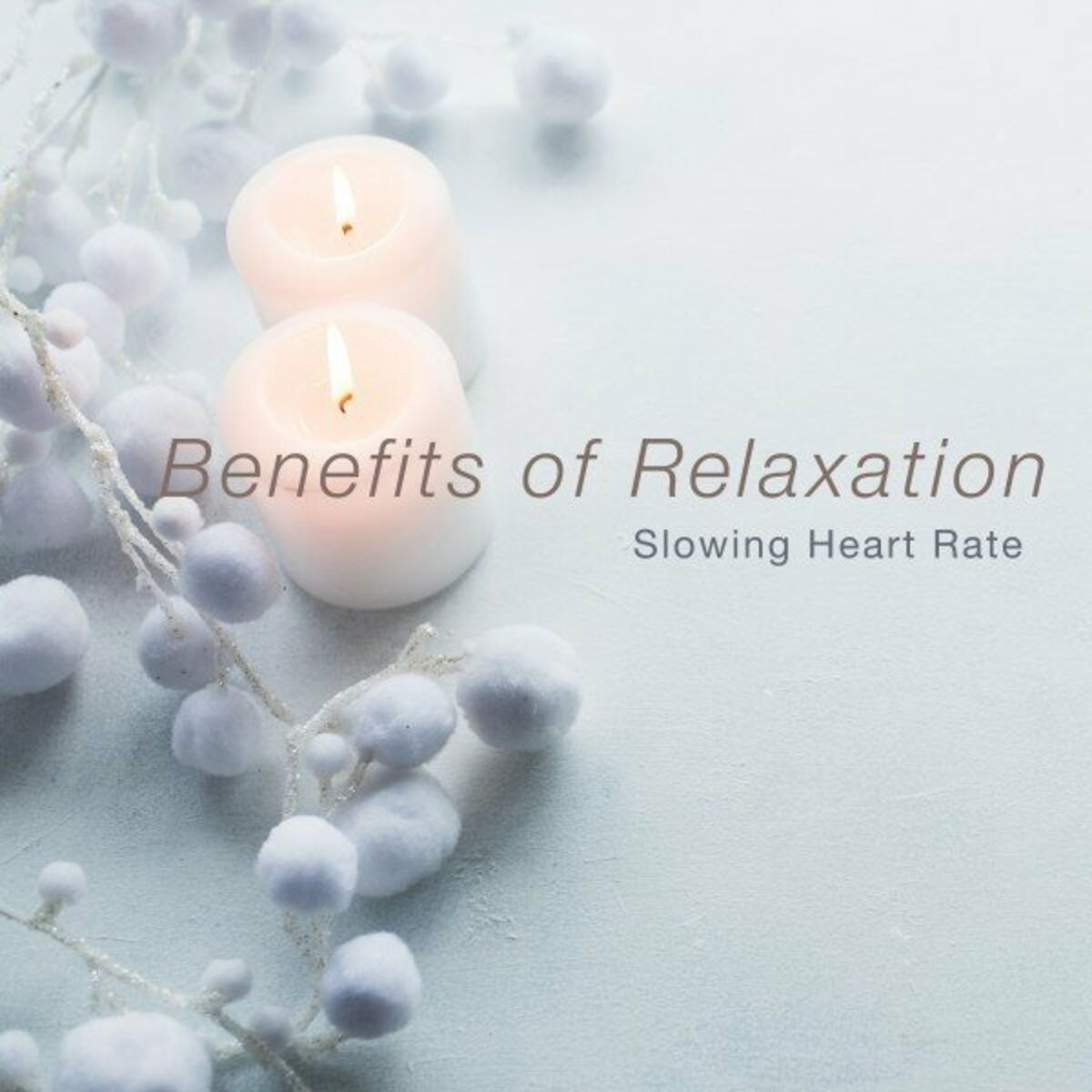 Album cover of Benefits of Relaxation (Slowing Heart Rate)