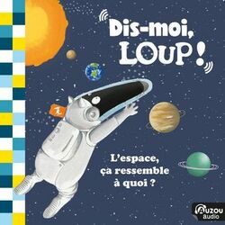 Cover of Dis-moi, Loup ! L'espace, ça ressemble à quoi ?