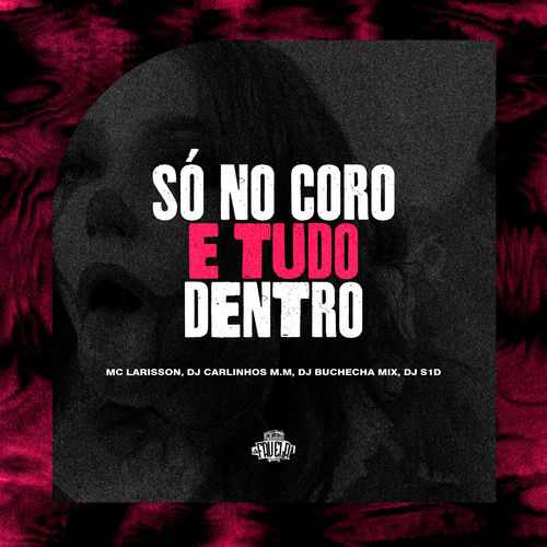 Só no Coro e Tudo Dentro