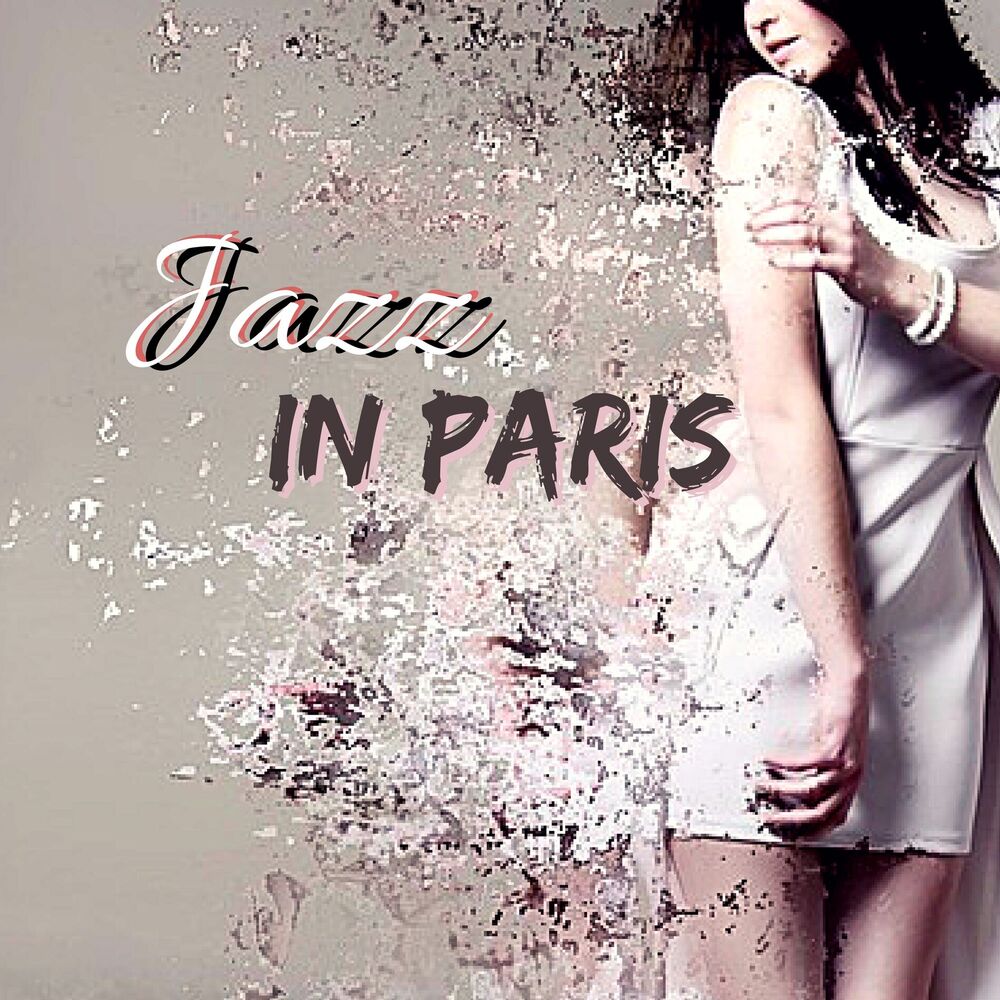Picture of Jazz in Paris - Smooth Jazz Compilation for Valentine's Day and Sensual Nights