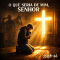 O Que Seria De Mim, SENHOR