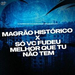 Cover of MAGRÃO HISTÓRICO x SÓ VC FUDEU MELHOR QUE TU NÃO TEM