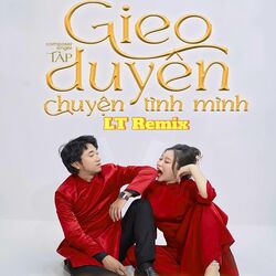 Cover of Gieo Duyên Chuyện Tình Mình (LT Remix)