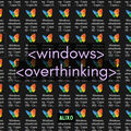 windows overthinking
