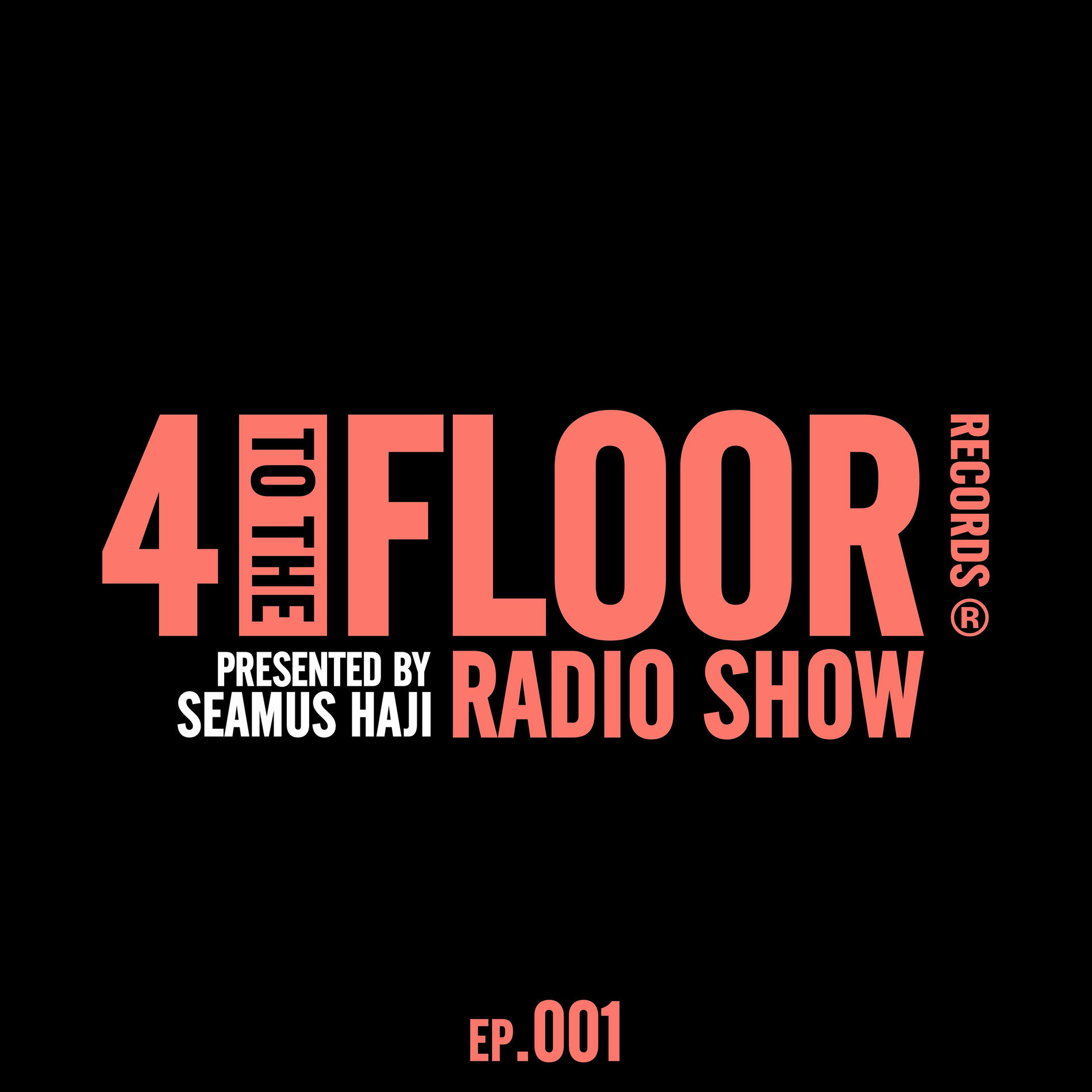 Album cover of 4 To The Floor Radio Episode 001 (presented by Seamus Haji) (Mixed)