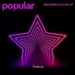 Cover of Popular (2024 Remix Playlist Ep)