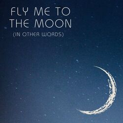 Cover of Fly Me To The Moon (In Other Words) (Reimagined)