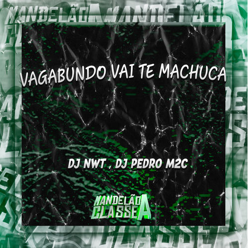 Vagabundo Vai Te Machuca