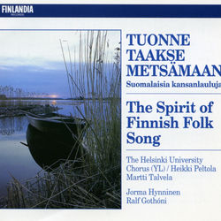 Tuonne taakse mets&auml;maan - Suomalaisia kansanlauluja [The Spirit of Finnish Folk Song]