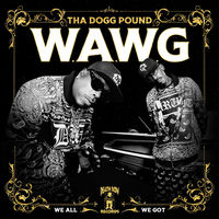 Tha Dogg Pound - W.A.W.G. (We All We Got) | Deezer
