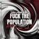 Fuck The Population (Original Mix)