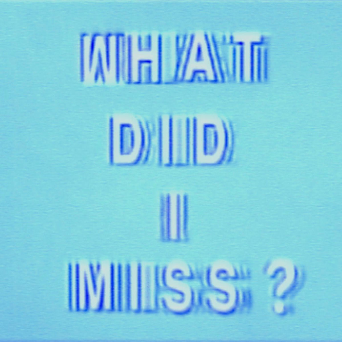 Album cover of What Did I Miss?