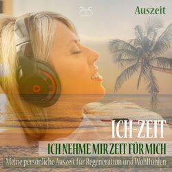 Cover of Ich-Zeit - Ich nehme mir Zeit für mich: Meine persönliche Auszeit für Regeneration und Wohlfühlen