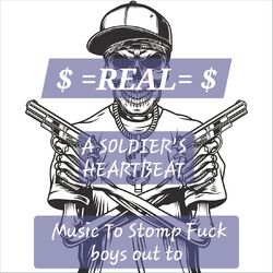 A Soldiers Heartbeat - Music to Stomp Fuck Boys out To
