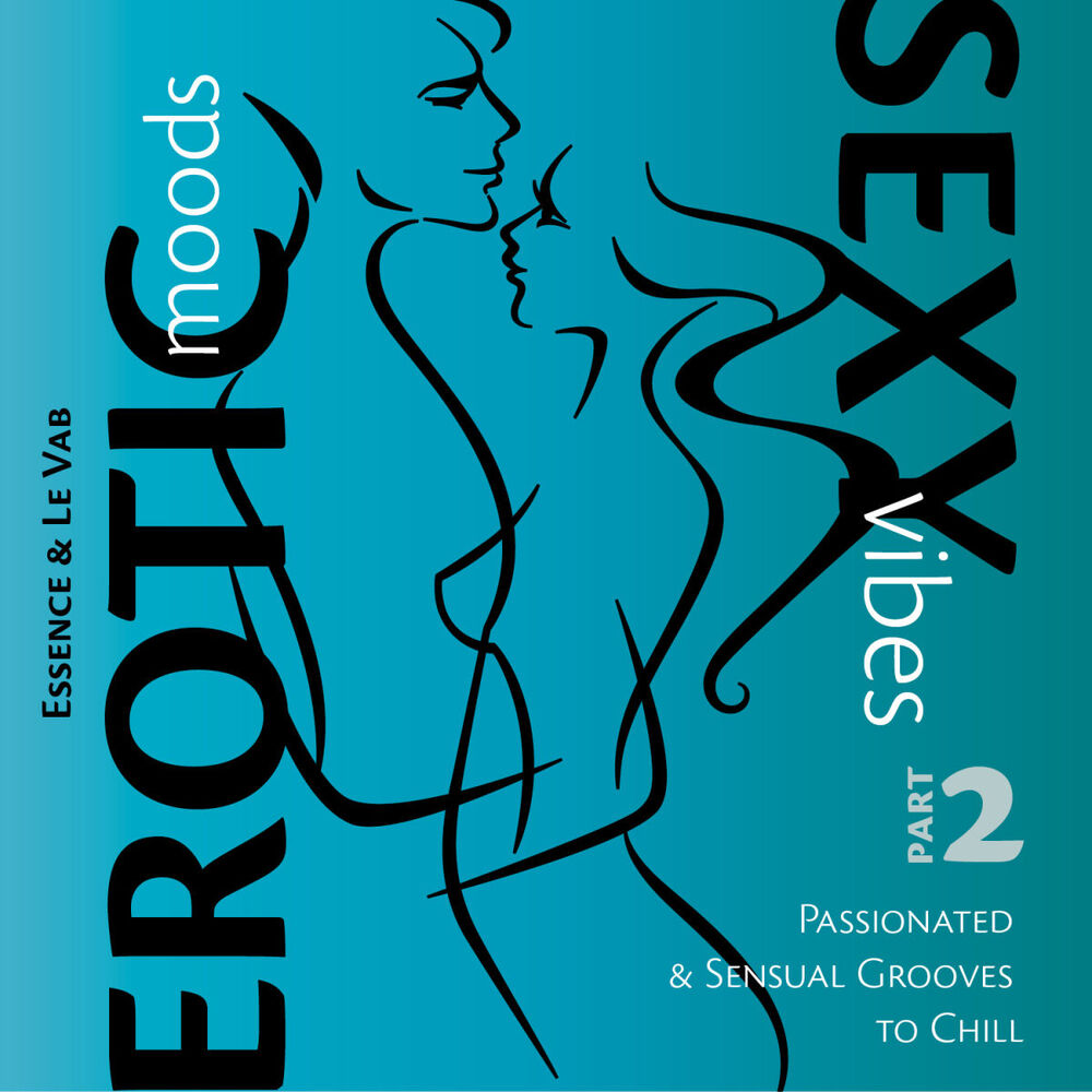 Picture of Erotic Moods & Sexy Vibes, Pt. 2 (Passionated & Sensual Grooves to Chill)