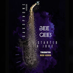 I Started a Joke (Bee Gees Saxophone Version)