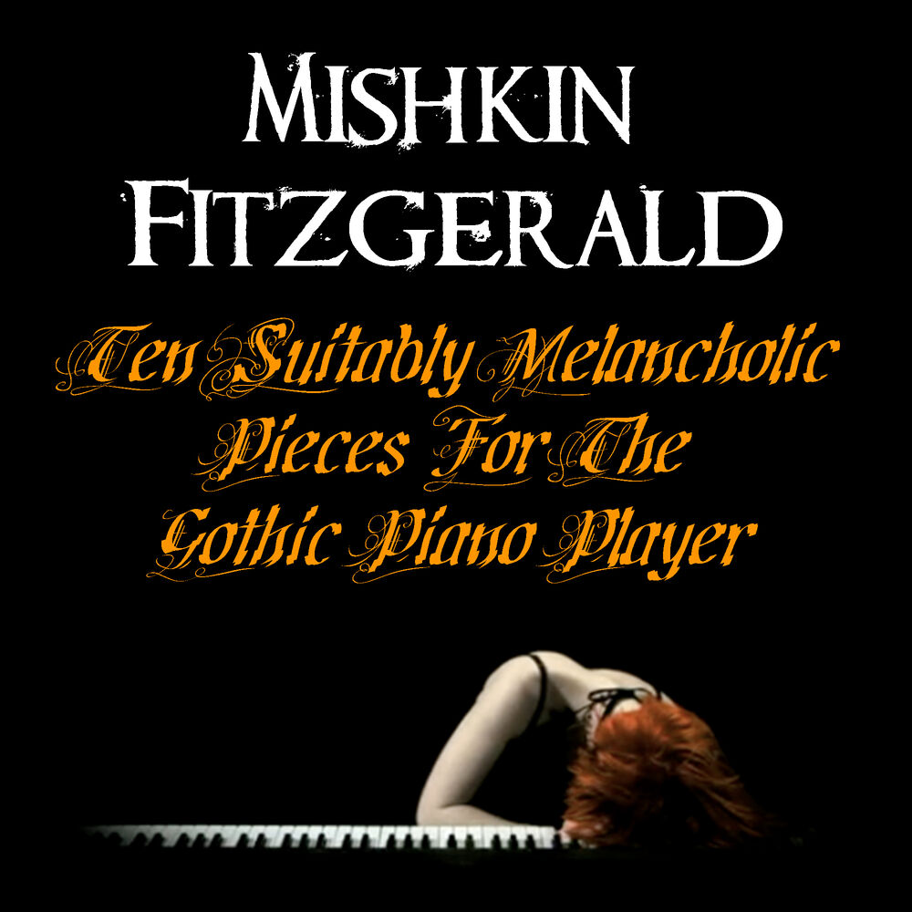 Picture of Ten Suitably Melancholic Pieces For The Gothic Piano Player