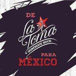 De la Toma para México (GUATEQUE ROCK)