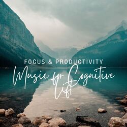 Music for Cognitive Lift: Focus & Productivity