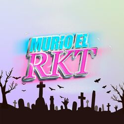 Murió El RKT