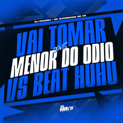 Vai Tomar Dos Menor do Odio vs Beat Huhu