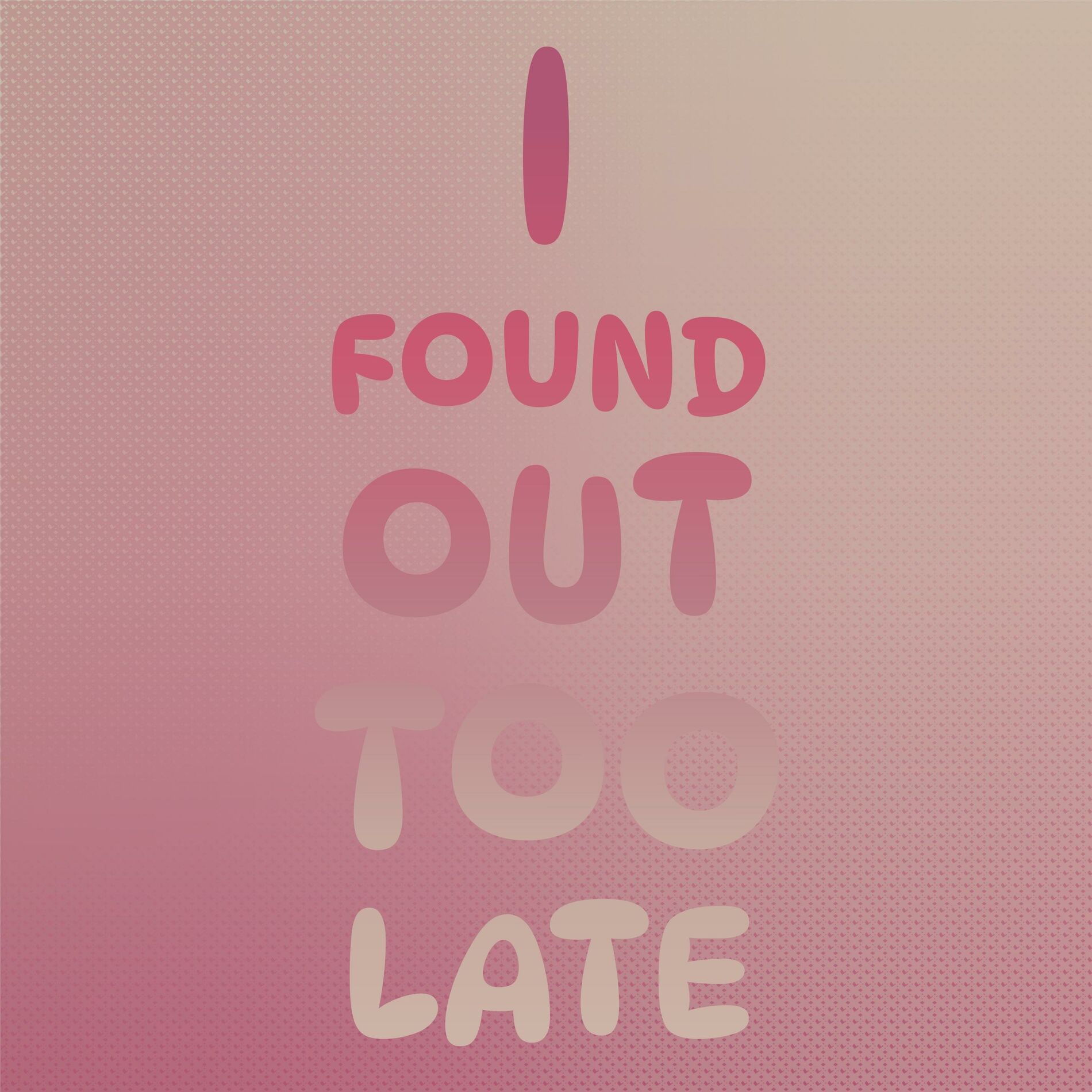 Album cover of I Found Out Too Late